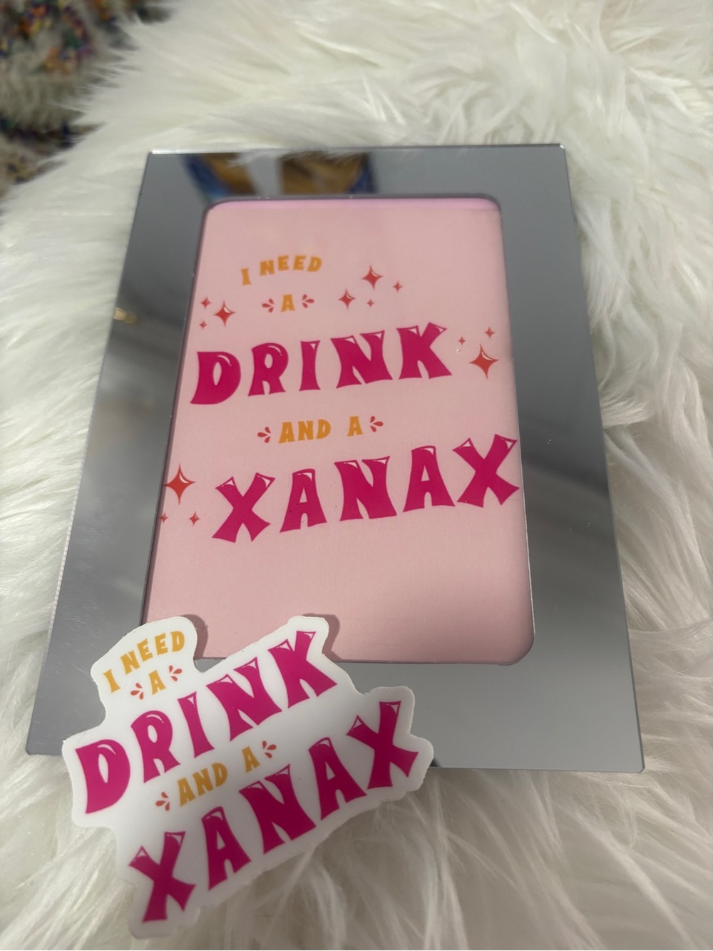 Funny sign in magnet frame  and sticker Need A Drink And A Xanax